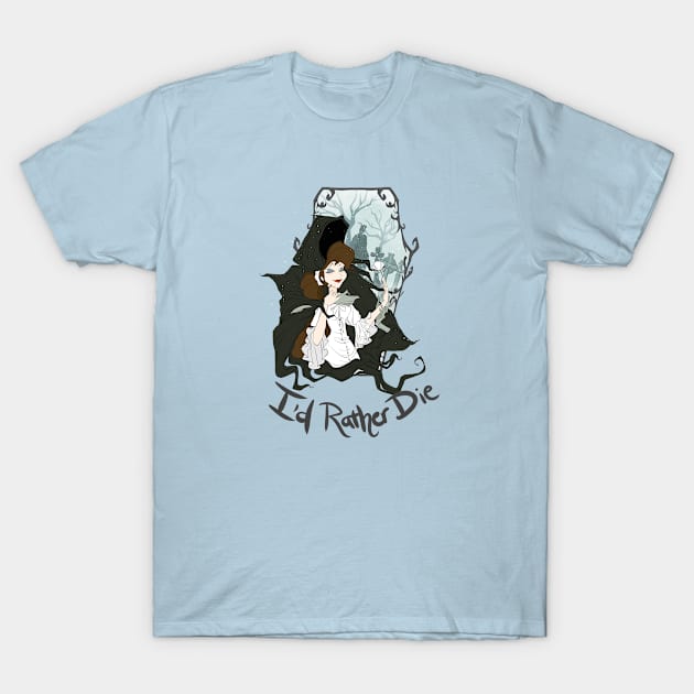 I'd Rather Die T-Shirt by Drea D. Illustrations